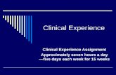 Clinical Experience Clinical Experience Assignment Approximately seven hours a day— five days each week for 15 weeks.