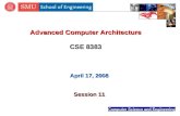 Computer Science and Engineering Advanced Computer Architecture CSE 8383 April 17, 2008 Session 11.