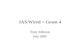 JAS/Wired + Geant 4 Tony Johnson July 2001. Contents What is JAS? What is WIRED? –Future Directions JAS+AIDA+GAG+Wired + Geant 4= ? Making it easy to.