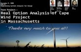 December 9, 2008 ESD.71 Engineering Systems Analysis for Design Term Project-- Real Option Analysis of Cape Wind Project in Massachusetts Prof. Richard.