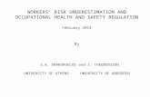 WORKERS’ RISK UNDERESTIMATION AND OCCUPATIONAL HEALTH AND SAFETY REGULATION February 2014 By S.A. DRAKOPOULOS and I. THEODOSSIOU UNIVERSITY OF ATHENS UNIVERSITY.