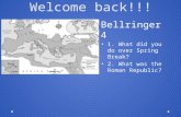 Welcome back!!! Bellringer 4 1. What did you do over Spring Break? 2. What was the Roman Republic?