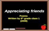 Appreciating friends Poems Written by 8 th grade class 1 (2008)