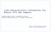 Link Characteristic Information for Mobile IPTV QoS Support Soohong Daniel Park, Standard Architect Digital Media R&D Center, Samsung Electronics Blog:
