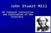 John Stuart Mill On Tutorial Instruction and Cultivation of the Intellect.