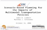 1 Scenario-Based Planning for the Impacts of Multimodal Transportation Policies James H. Lambert Matthew J. Schroeder October 14, 2008.