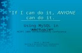 “If I can do it, ANYONE can do it.” Using MySQL in ABCTools February 12, 2008 NCDPI 2008 Accountability Conference David J. Millush Testing & Accountability.
