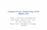 Comparative modeling with MODELLER  Ben Webb, Andrej Sali Lab UC San Francisco Maya Topf, Birkbeck College, London.