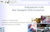 Antepartum trials that changed clinical practice Catherine Y Spong, MD Pregnancy and Perinatology Branch, NICHD National Institutes of Health.