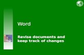Word Revise documents and keep track of changes. Use Track Changes and comments Course contents Overview: Insertions, deletions, comments Lesson 1: Stay.