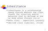 1 Inheritance Inheritance is a relationship among classes wherein one class shares the structure and/or behavior that is defined in one or more other classes.