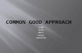 Cody Kyle Matt Louis Jennifer.  Summary;  The common good, or Communal Approach Theory, describes a specific “good” that is shared and beneficial for.