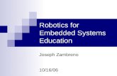 Robotics for Embedded Systems Education Joseph Zambreno 10/16/06.