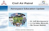 Civil Air Patrol Civil Air Patrol Aerospace Education Update ~ Dr Jeff Montgomery ~ Lt Col Mike McArdle ~ Ms Susan Mallett ~ Dr Jeff Montgomery ~ Lt Col.
