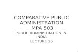COMPARATIVE PUBLIC ADMINISTRATION MPA 503 PUBLIC ADMINISTRATION IN INDIA LECTURE 26 1.