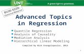 1 Advanced Topics in Regression Quantile Regression Analysis of Causality Mediation Analysis Hierarchical Linear Modeling Compiled by Nick Evangelopoulos,