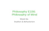 Philosophy E156: Philosophy of Mind Week Six: Dualism & Behaviorism.