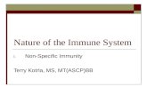 Nature of the Immune System I. Non-Specific Immunity Terry Kotrla, MS, MT(ASCP)BB.