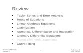 Review Taylor Series and Error Analysis Roots of Equations Linear Algebraic Equations Optimization Numerical Differentiation and Integration Ordinary Differential.