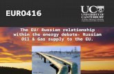 EURO416 The EU/ Russian relationship within the energy debate- Russian Oil & Gas supply to the EU.