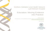 Education: Moving Evidence into Practice Karleen Thornton Nursing Director: Nursing Midwifery Education, Research & Practice Development karleen.thornton@health.sa.gov.au.