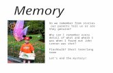 Memory Do we remember from stories our parents tell us or are they genuine? Why can I remember every detail of what and where I was when I found out John.
