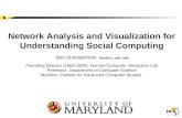Network Analysis and Visualization for Understanding Social Computing Ben Shneiderman ben@cs.umd.edu Founding Director (1983-2000), Human-Computer Interaction.