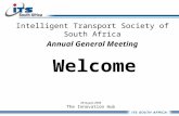 Welcome Intelligent Transport Society of South Africa Annual General Meeting 28 August 2008 The Innovation Hub.
