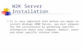 W2K Server Installation It is very important that before you begin to install Windows 2000 Server, you must prepare for the installation by gathering specific.
