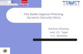 The Battle Against Phishing: Dynamic Security Skins Rachna Dhamija and J.D. Tygar U.C. Berkeley.