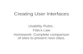 Creating User Interfaces Usability Rules. Fitts's Law Homework: Complete comparison of sites to present next class.