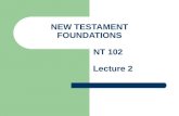 NEW TESTAMENT FOUNDATIONS NT 102 Lecture 2. Paul: The Man & His Letters The Beginnings of the Gentile Church (Paul’s missionary journeys)