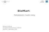 BioMart Databases made easy Richard Holland European Bioinformatics Institute Helsinki, September 2006.