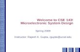 Welcome to CSE 143! Microelectronic System Design Spring 2009 Instructor: Rajesh K. Gupta, rgupta@ucsd.edu.