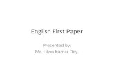 English First Paper Presented by; Mr. Liton Kumar Dey.