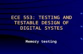 ECE 553: TESTING AND TESTABLE DESIGN OF DIGITAL SYSTES Memory testing.