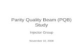 Parity Quality Beam (PQB) Study Injector Group November 10, 2008.