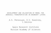 DEVELOPMENT AND VALIDATION OF MODEL FOR AEROSOLS TRANSPORTATION IN BOUNDARY LAYERS A.S. Petrosyan, K.V. Karelsky, I.Smirnov Space Research Institute Russian.