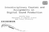 Interdisciplinary Courses and Assignments in Digital Sound Production Jennifer Burg Department of Computer Science Wake Forest University.