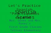 Spanish Scenes Mrs. Gover and Mrs. Roney’s First Grade Classes Toliver Elementary Let’s Practice Spanish “Practiquemos espaňol”