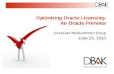 Optimizing Oracle Licensing- An Oracle Primmer Computer Measurement Group June 25, 2010.