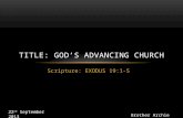 Scripture: EXODUS 19:1-5 TITLE: GOD’S ADVANCING CHURCH 22 nd September 2013 Brother Archie Harold -Brown.