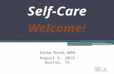 Self-Care Carlos Torres, MPA August 5, 2015 Austin, TX Welcome!