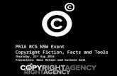 PRIA RCG NSW Event Copyright Fiction, Facts and Tools Thursday, 21 st Aug 2014 Presenters: Ross McCaul and Suzanne Hall.