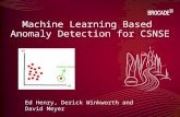 Machine Learning Based Anomaly Detection for CSNSE Ed Henry, Derick Winkworth and David Meyer.