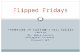 Adventures in flipping a cell biology course Dr. Katie Shannon Biological Sciences Missouri S&T Flipped Fridays.