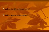 What is life expectancy? Why infant mortality? Human development indicators health Life expectancy is the average age to which a person lives. Life expectancy.