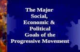 The Major Social, Economic & Political Goals of the Progressive Movement.