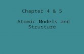 Chapter 4 & 5 Atomic Models and Structure. 1. Atomic Theory A. General i. as early as 400BC, a few people believed in an atomic theory a. the idea that.