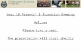 Year 10 Parents’ Information Evening Welcome Please take a seat The presentation will start shortly.